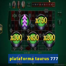 plataforma taurus 777